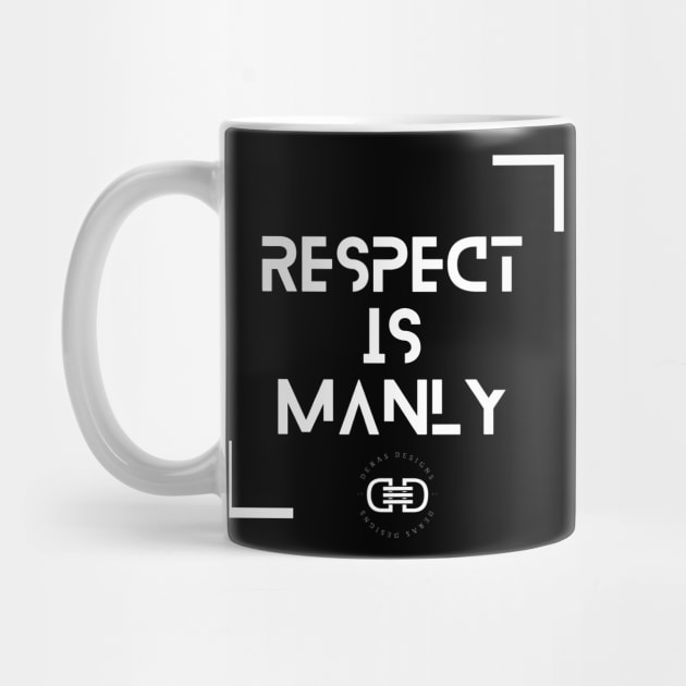 Respect is Manly! by Deras Designs